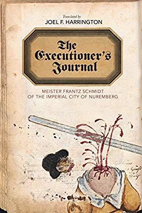The Executioner's Journal: Meister Frantz Schmidt of the Imperial City of Nuremberg