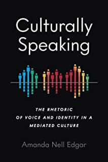 Culturally Speaking: The Rhetoric of Voice and Identity in a Mediated Culture