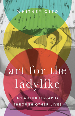 Art for the Ladylike: An Autobiography through Other Lives