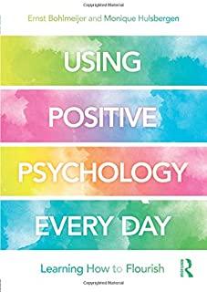 Using Positive Psychology Every Day: Learning How to Flourish