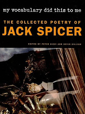 My Vocabulary Did This to Me: The Collected Poetry of Jack Spicer