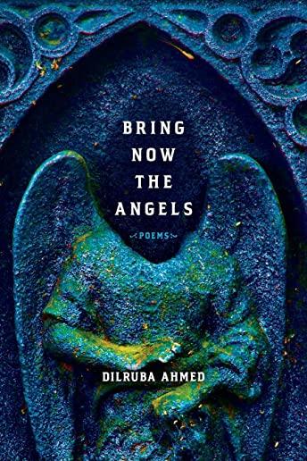 Bring Now the Angels: Poems