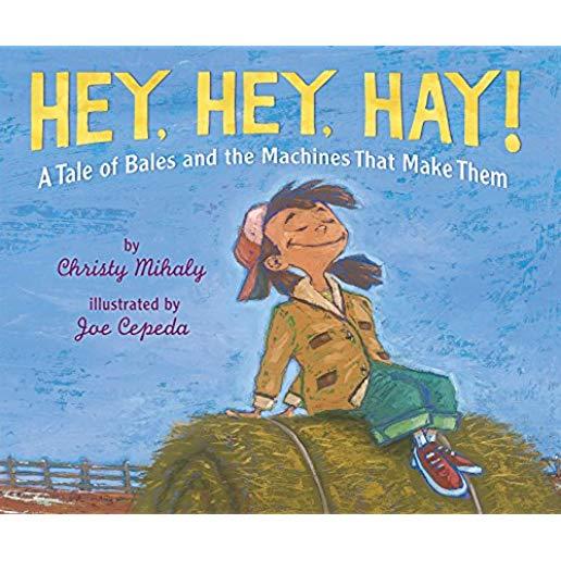 Hey, Hey, Hay!: A Tale of Bales and the Machines That Make Them
