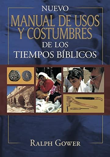 Nuevo Manual de Usos Y Costumbres de Los Tiempo BÃ­blicos: Tapa Dura