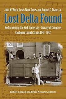 Lost Delta Found: Rediscovering the Fisk University-Library of Congress Coahoma County Study, 1941-1942