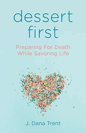 Dessert First: Preparing for Death While Savoring Life