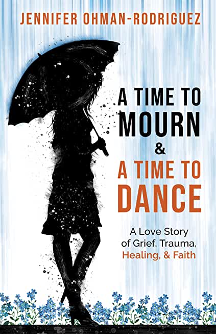 A Time to Mourn and a Time to Dance: A Love Story of Grief, Trauma, Healing, and Faith