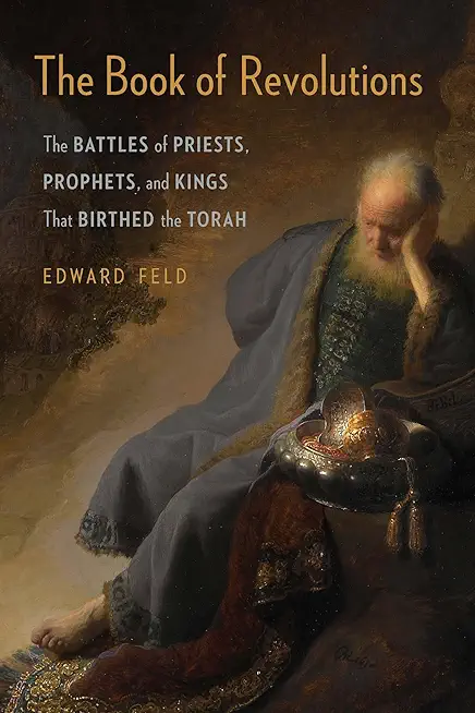The Book of Revolutions: The Battles of Priests, Prophets, and Kings That Birthed the Torah
