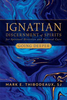 Ignatian Discernment of Spirits for Spiritual Direction and Pastoral Care: Going Deeper