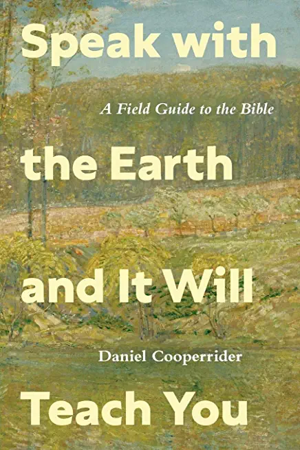 Speak with the Earth and It Will Teach You: A Field Guide to the Bible