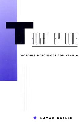 Taught by Love: Worship Resources for Year A