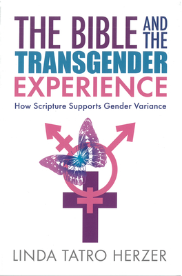 The Bible and the Transgender Experience: How Scripture Supports Gender Variance