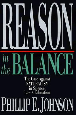 Reason in the Balance: The Case Against NATURALISM in Science, Law & Education