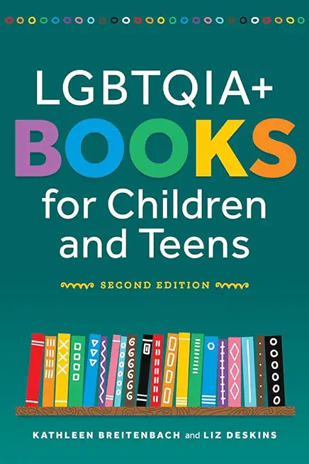 Lgbtqia+ Books for Children and Teens, Second Edition