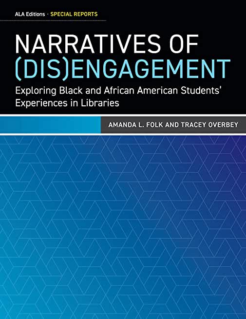 Narratives of (Dis)Engagement: Exploring Black and African American Students' Experiences in Libraries