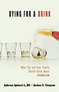 Dying for a Drink: What You and Your Family Should Know about Alcoholism