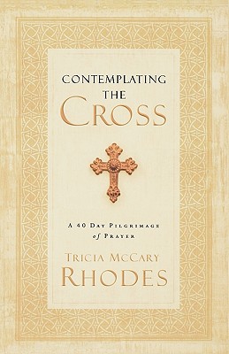 Contemplating the Cross: A 40 Day Pilgrimage of Prayer