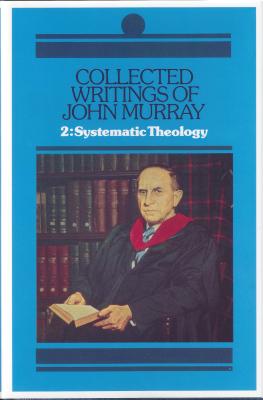 Collected Writings of John Murray, Volume 2: Lectures in Systematic Theology
