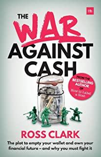 The War Against Cash: The Plot to Empty Your Wallet and Own Your Financial Future - And Why You Must Fight It