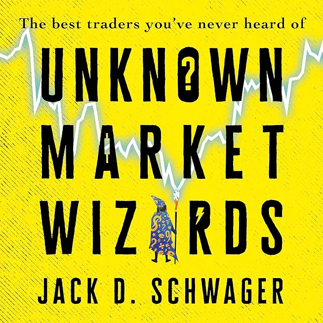 Unknown Market Wizards: The Best Traders You've Never Heard of