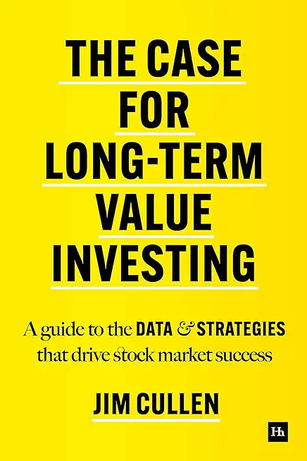 The Case for Long-Term Value Investing: A Guide to the Data and Strategies That Drive Stock Market Success