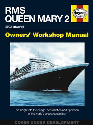 RMS Queen Mary 2 Owners' Workshop Manual: An Insight Into the Design, Construction and Operation of the World's Largest Ocean Liner