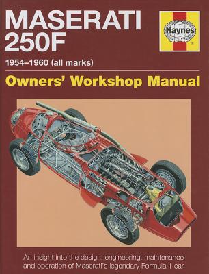 Haynes Maserati 250F Owners' Workshop Manual: 1954-1960 (All Marks): An Insight Into the Design, Engineering, Maintenance and Operation of Maserati's