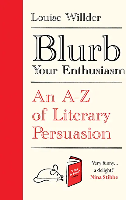 Blurb Your Enthusiasm: An A-Z of Literary Persuasion