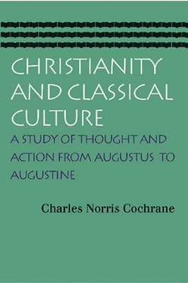 Christianity and Classical Culture: A Study of Thought and Action from Augustus to Augustine