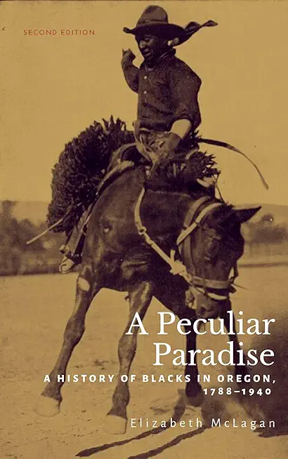 A Peculiar Paradise: A History of Blacks in Oregon, 1788-1940