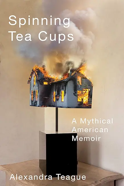 Spinning Tea Cups: A Mythical American Memoir