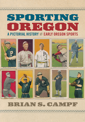 Sporting Oregon: A Pictorial History of Early Oregon Sports