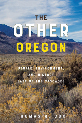 The Other Oregon: People, Environment, and History East of the Cascades