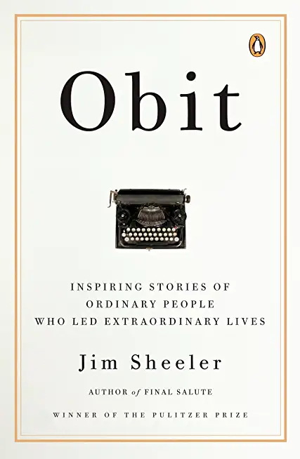 Obit.: Inspiring Stories of Ordinary People That Led Extraordinary Lives