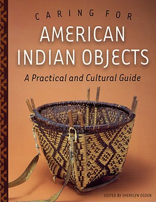 Caring for American Indian Objects: A Practical and Cultural Guide