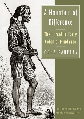 A Mountain of Difference: The Lumad in Early Colonial Mindanao