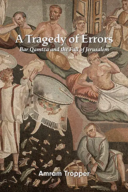 A Tragedy of Errors: Bar Qamtza and the Fall of Jerusalem