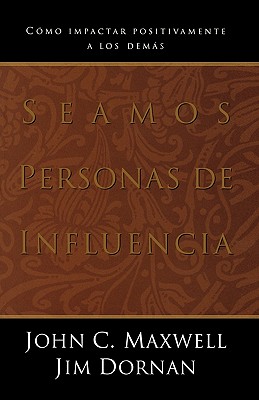 Seamos Personas de Influencia: Como Impactar Positivamente a Los Demas = Becoming a Person of Influence
