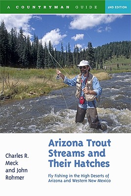 Arizona Trout Streams and Their Hatches: Fly Fishing in the High Deserts of Arizona and Western New Mexico