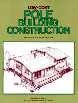 Low-Cost Pole Building Construction: The Complete How-To Book