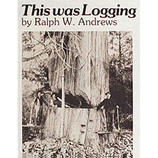 This Was Logging: Drama in the Northwest Timber Country