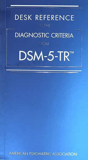 Desk Reference to the Diagnostic Criteria from Dsm-5-Tr(tm)