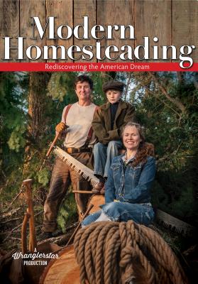 Modern Homesteading: Rediscover the American Dream