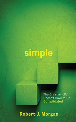 Simple.: The Christian Life Doesn't Have to Be Complicated