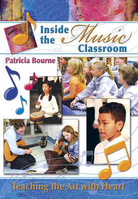 Inside the Music Classroom: Teaching the Art with Heart