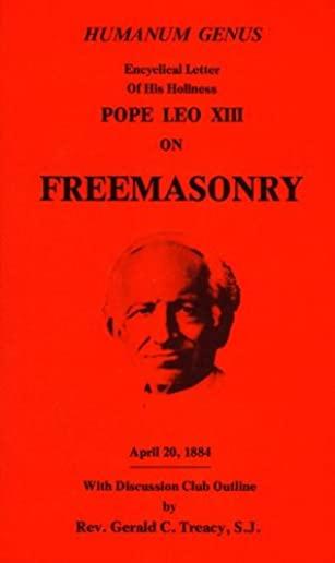 Humanum Genus: Encyclical Letter of His Holiness Pope Leo XIII on Freemasonry