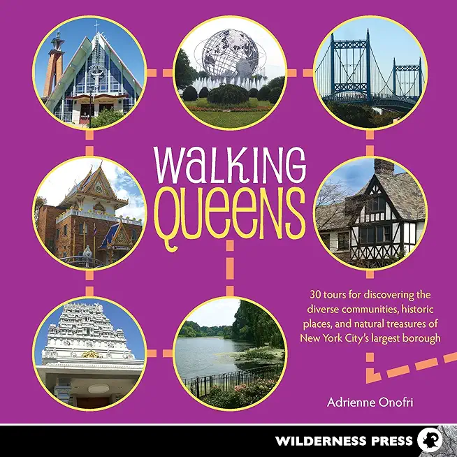 Walking Queens: 30 Tours for Discovering the Diverse Communities, Historic Places, and Natural Treasures of New York City's Largest Bo