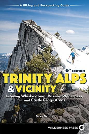 Trinity Alps & Vicinity: Including Whiskeytown, Russian Wilderness, and Castle Crags Areas: A Hiking and Backpacking Guide