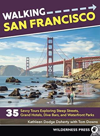 Walking San Francisco: 35 Savvy Tours Exploring Steep Streets, Grand Hotels, Dive Bars, and Waterfront Parks