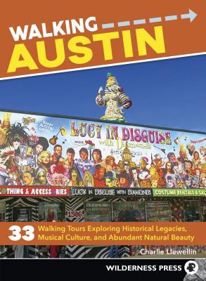 Walking Austin: 33 Walking Tours Exploring Historical Legacies, Musical Culture, and Abundant Natural Beauty